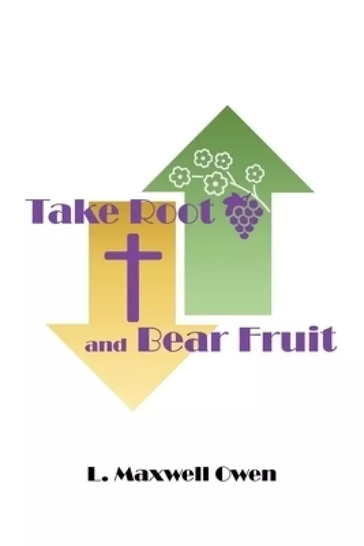 Take Root and Bear Fruit