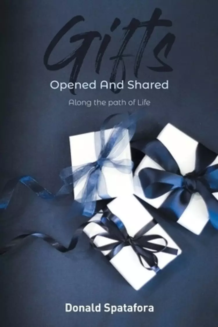 Gifts Opened and Shared : Along the Paths of Life