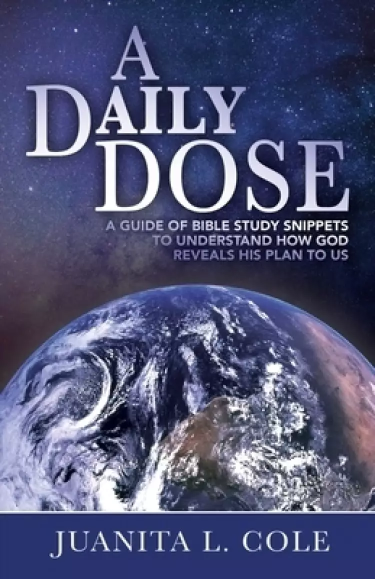 A Daily Dose: A Guide of Bible Study Snippets to Understand How God Reveals His Plan to Us