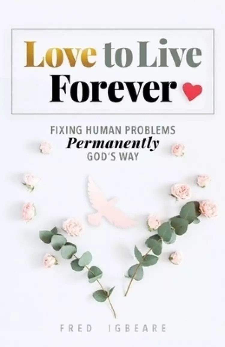 Love to Live Forever: Fixing Human Problems Permanently God's Way