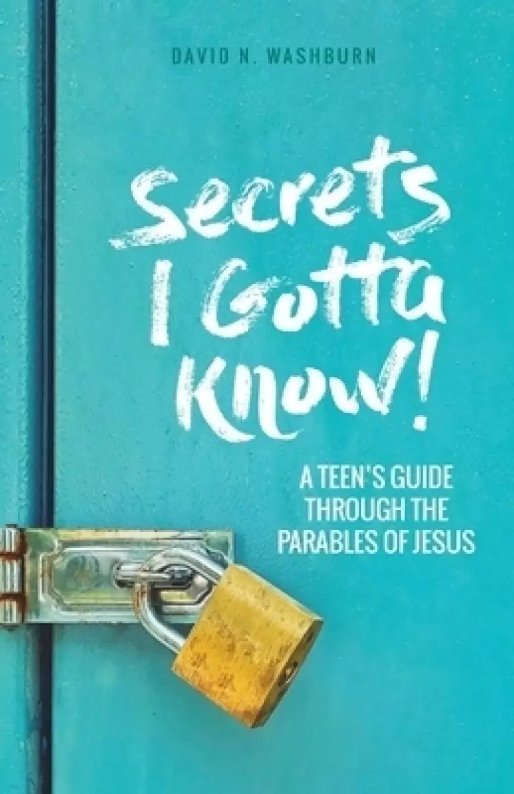 Secrets I Gotta Know! : A Teen's Guide Through the Parables of Jesus