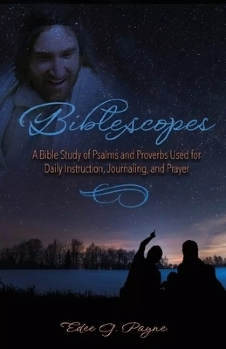 Biblescopes: A Bible Study of Psalms and Proverbs Used for Daily Instruction, Journaling, and Prayer