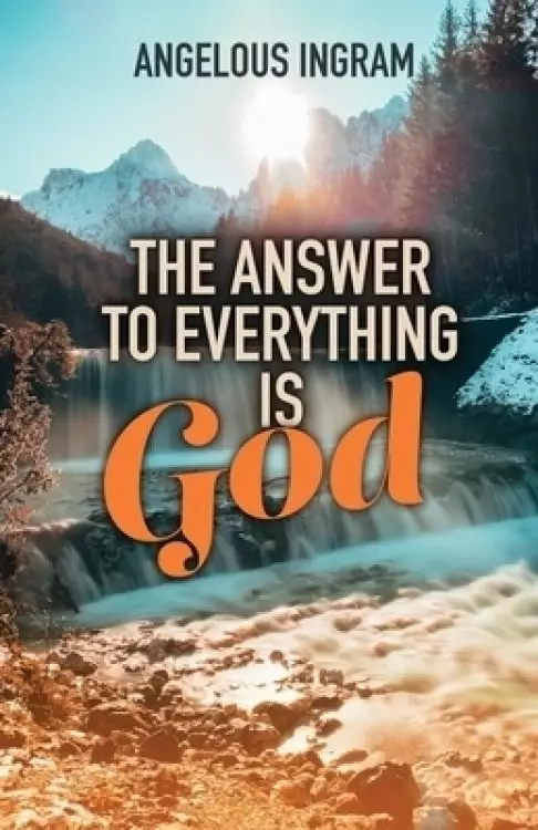 The Answer to Everything Is God