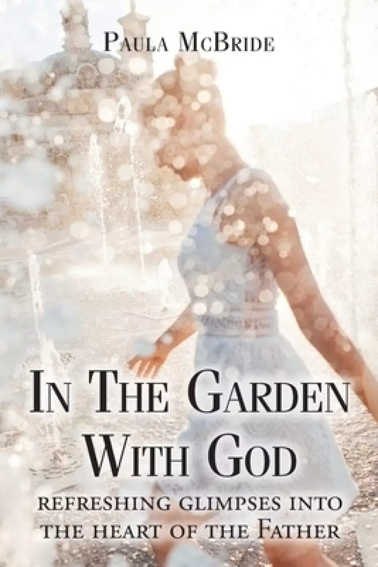 In The Garden With God: refreshing glimpses into the heart of the Father