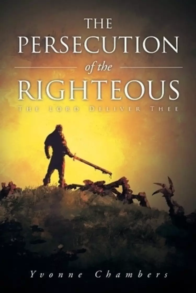 The Persecution of the Righteous: The Lord Deliver Thee