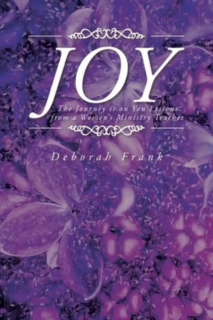 JOY:  The Journey is on You Lessons from a Women's Ministry Teacher