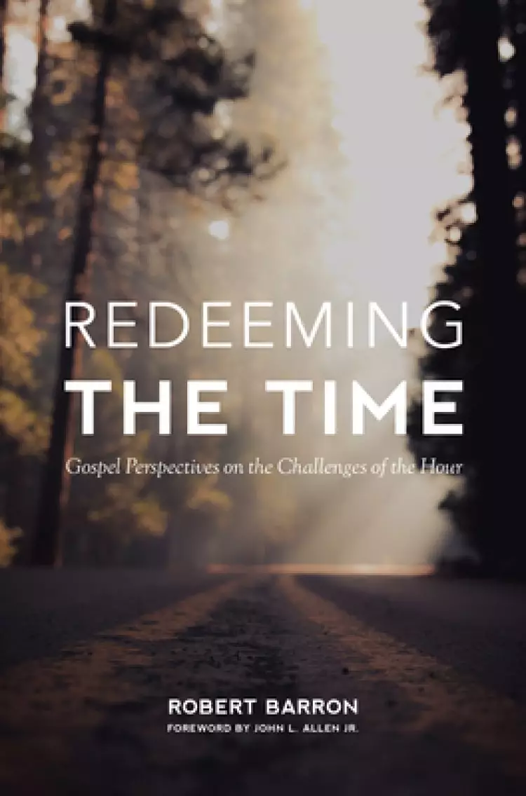 Redeeming the Time: Gospel Perspective on the Challenges of the Hour