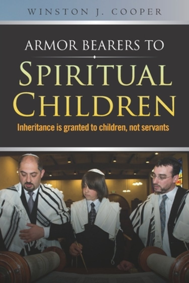 Armor Bearers to Spiritual Children: Inheritance is granted to children, not servants