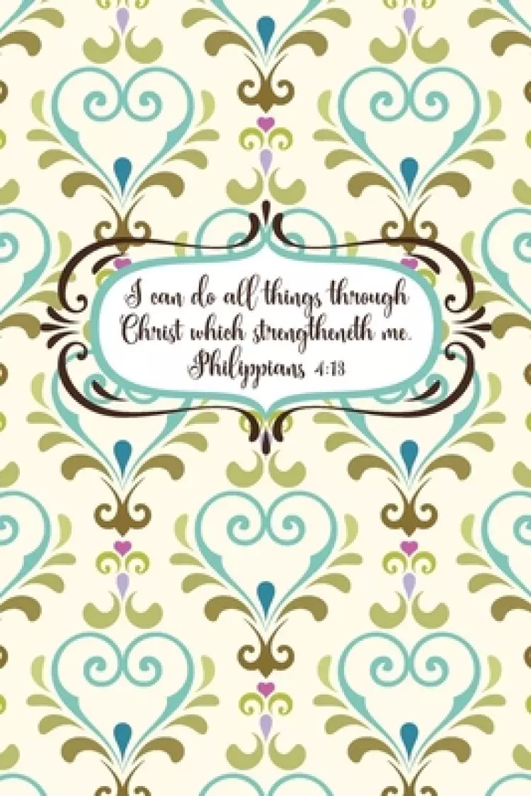 I can do all things through Christ which strengtheneth me.--Philippians 4: 13