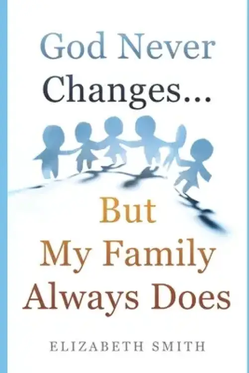 God Never Changes...But My Family Always Does