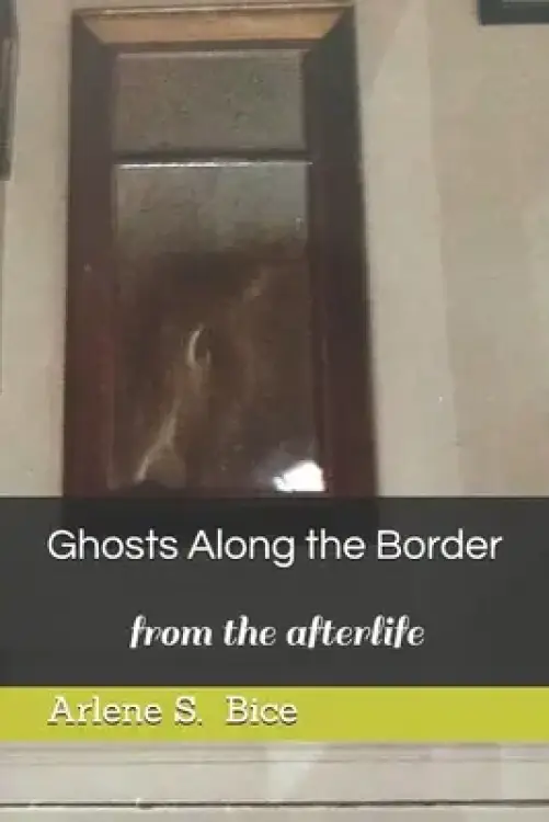 Ghosts Along the Border: from the afterlife