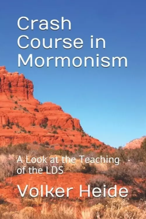 Crash Course in Mormonism: A Look at the Teaching of the LDS
