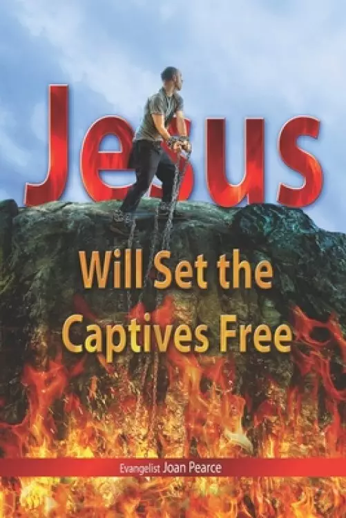 Jesus Will Set The Captives Free