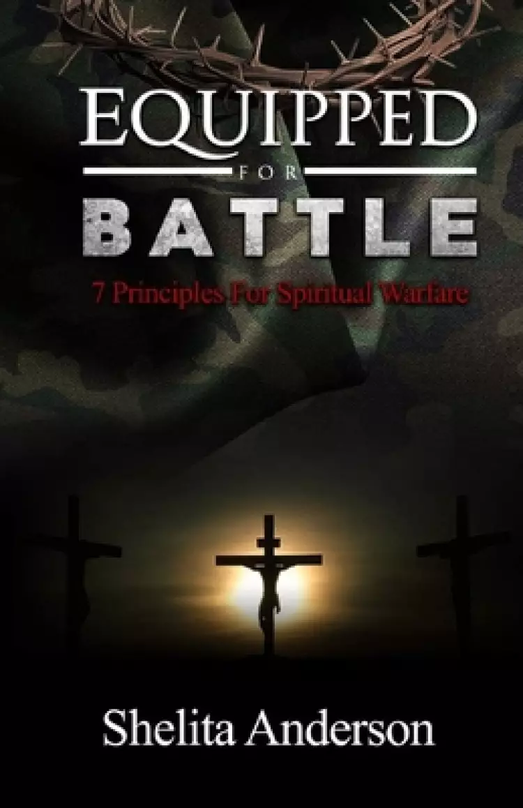 Equipped for Battle: 7 Principles for Spiritual Warfare