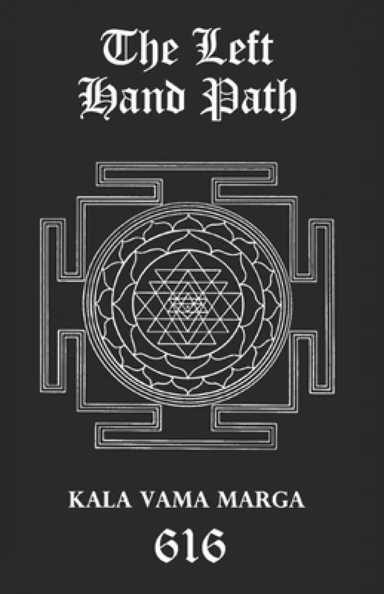 The Left Hand Path: Kala Vama Marga - Inner transformation and insight in order to break free from one's conditioning conformist society.