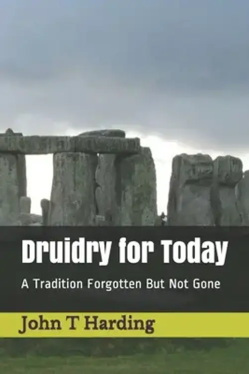 Druidry for Today: A Tradition Forgotten But Not Gone