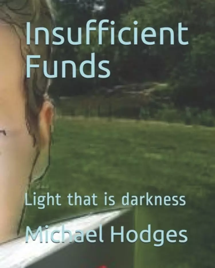 Insufficient Funds: Light that is darkness