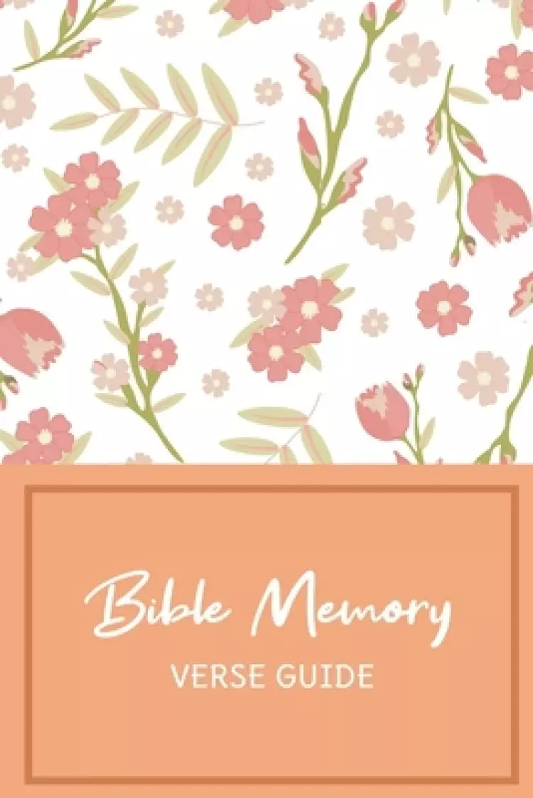 Bible Memory Verse Guide: Practical Resource To Aid Godly Christian Women In the Memorization of Scripture - Beautiful Floral Themed Cover and I