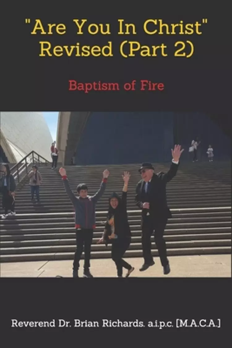 Are You In Christ Revised (Part 2) by Reverend Dr. Brian Richards: Baptism of Fire