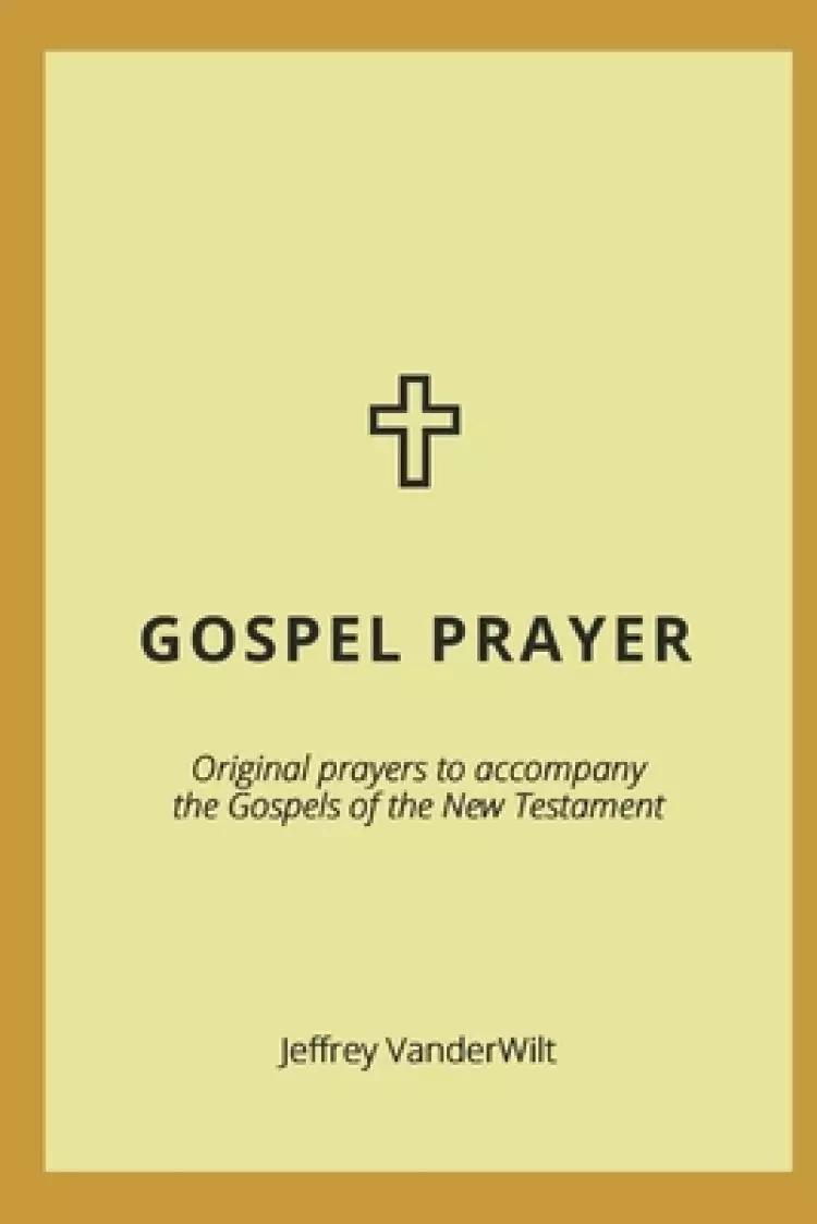 Gospel Prayer: Original prayers to accompany the Gospels of the New Testament
