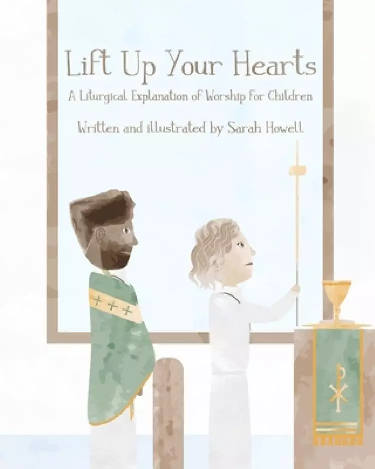 Lift Up Your Hearts: A Liturgical Explanation of Worship for Children