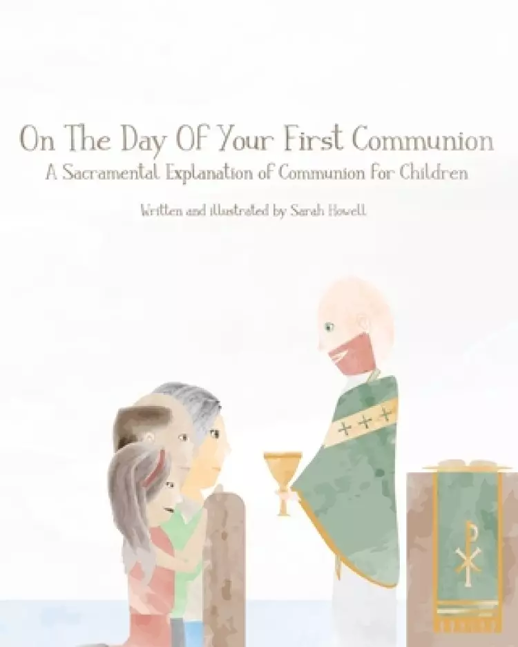 On The Day Of Your First Communion: A Sacramental Explanation of Communion for Children (Pastor Version)
