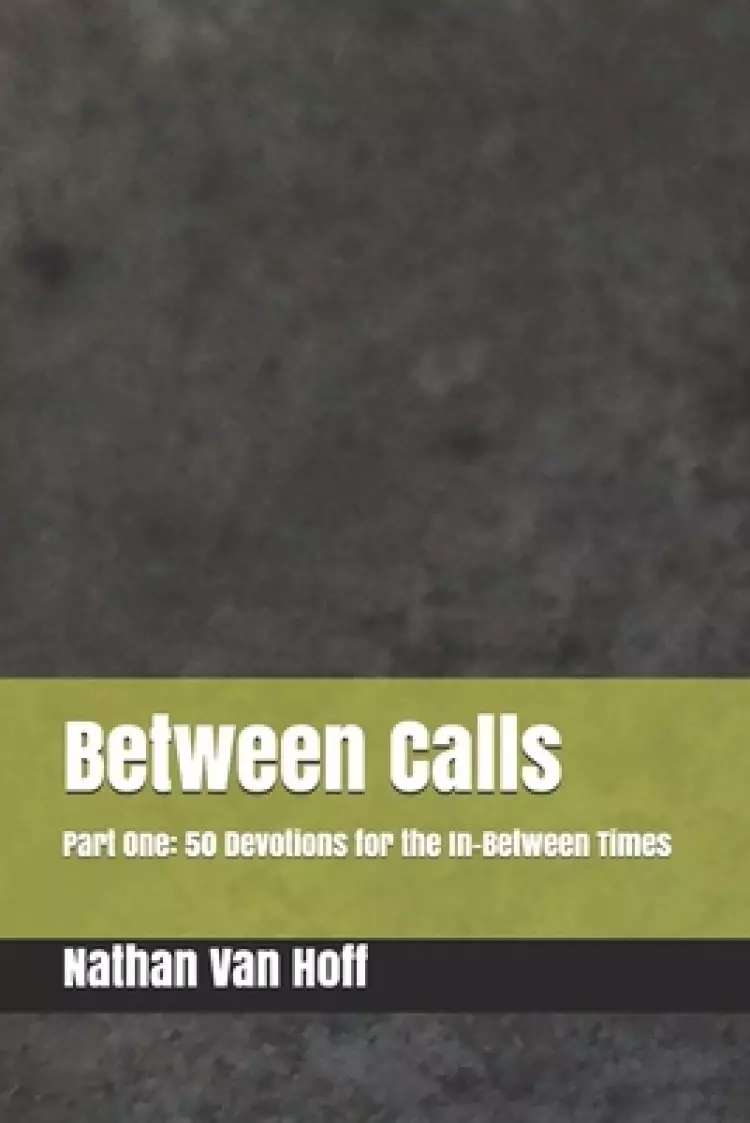 Between Calls: Part One: 50 Devotions for the In-Between Times