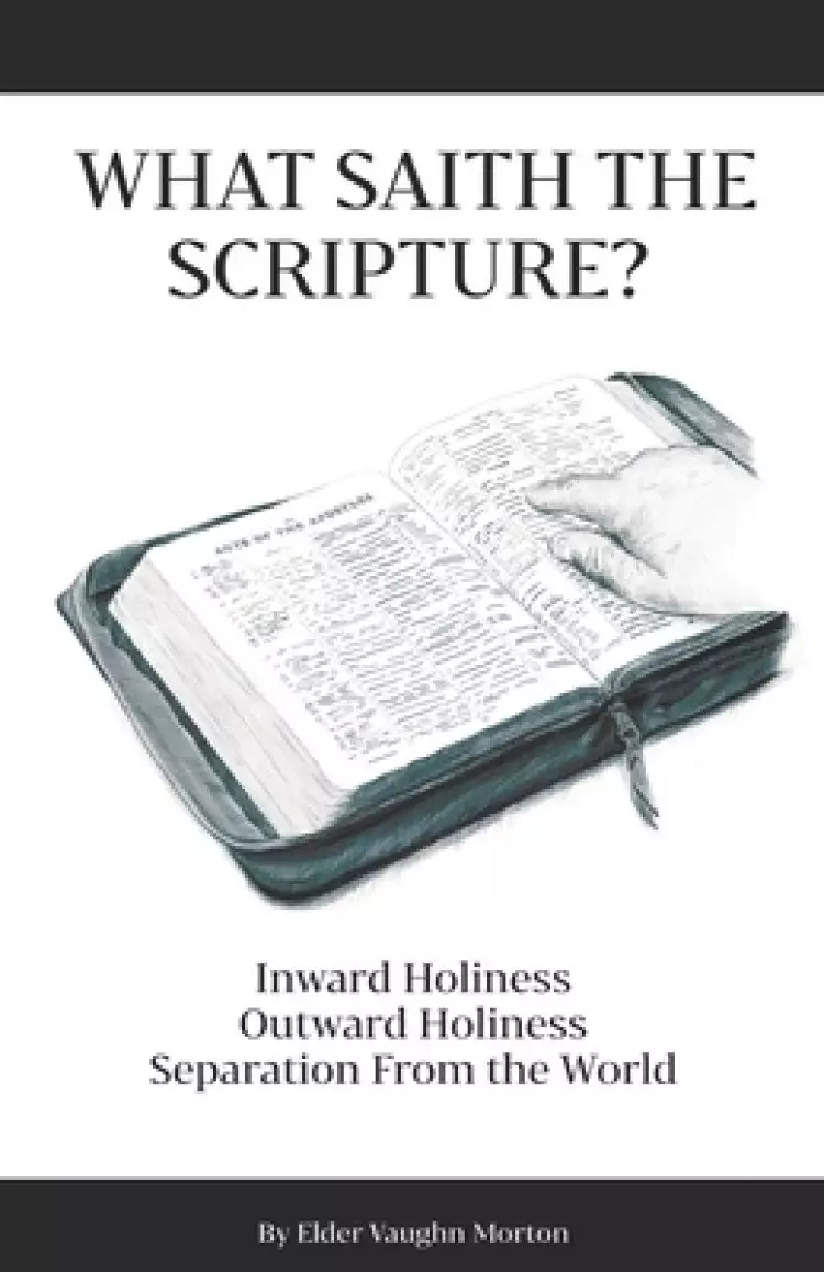 What Saith The Scripture?: Inward Holiness - Outward Holiness - Separation From the World