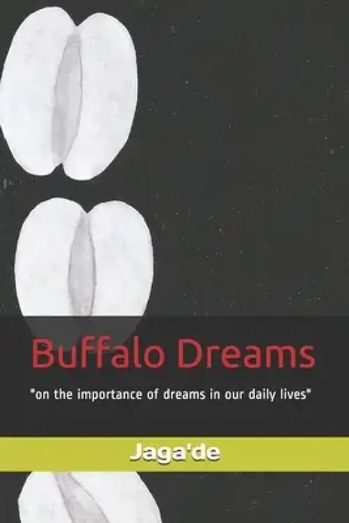 Buffalo Dreams: "on the importance of dreams in our daily lives"