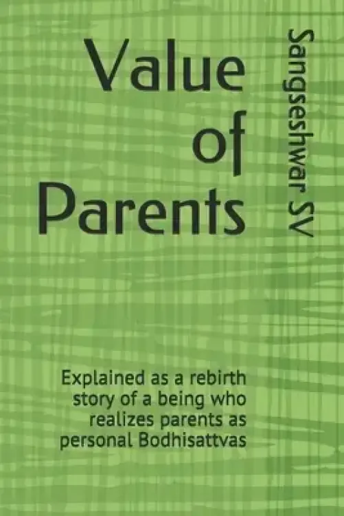 Value of Parents: Explained as a rebirth story of a being who realizes parents as personal Bodhisattvas