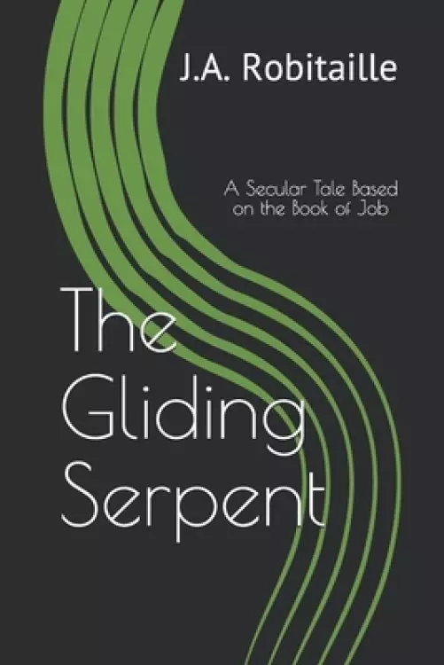 The Gliding Serpent: A Secular Tale Based on the Book of Job
