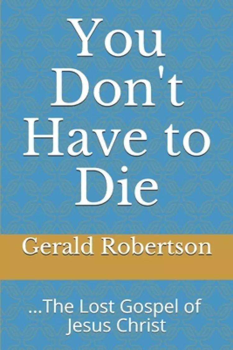 You Don't Have to Die: The Lost Gospel of Jesus Christ