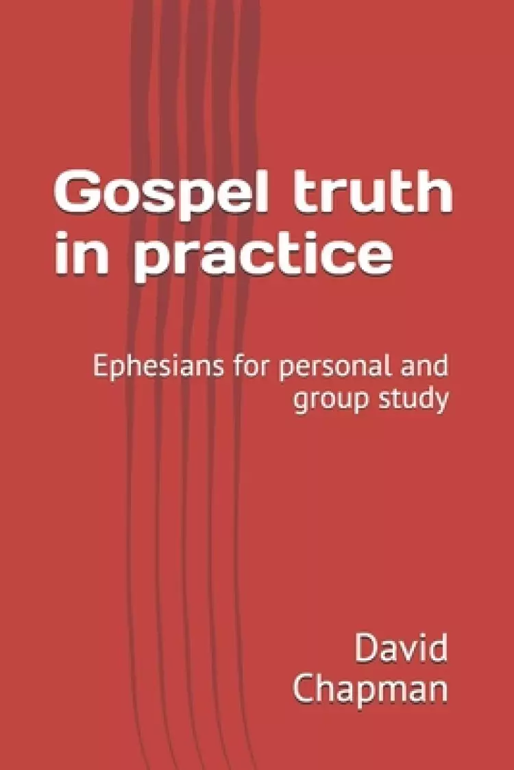 Gospel truth in practice: A Bible guide for personal or group study