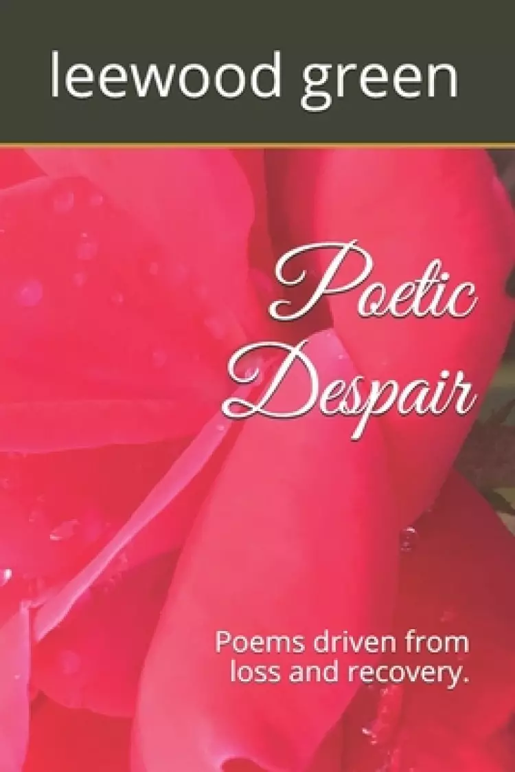 Poetic Despair: Poems driven from loss and recovery