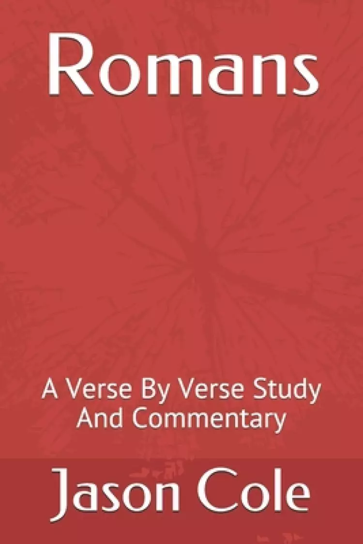 Romans: A Verse By Verse Study And Commentary