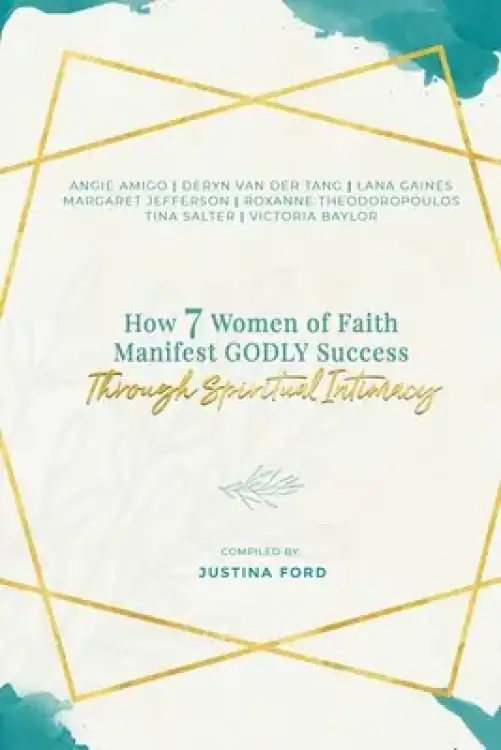 How 7 Women of Faith Manifest Godly Success through Spiritual Intimacy