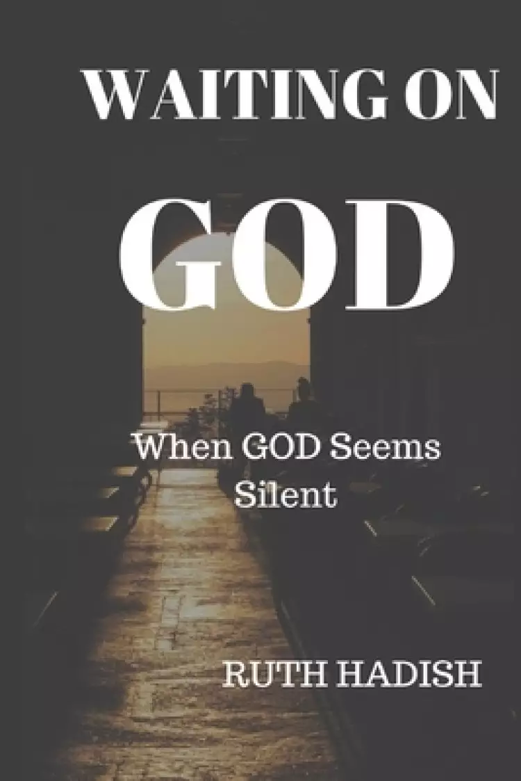 Waiting On God: When God Seems Silent