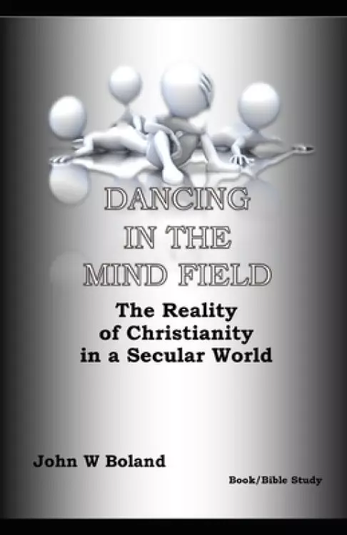 Dancing in the Mind Field: The Reality of Christianity in a Secular World