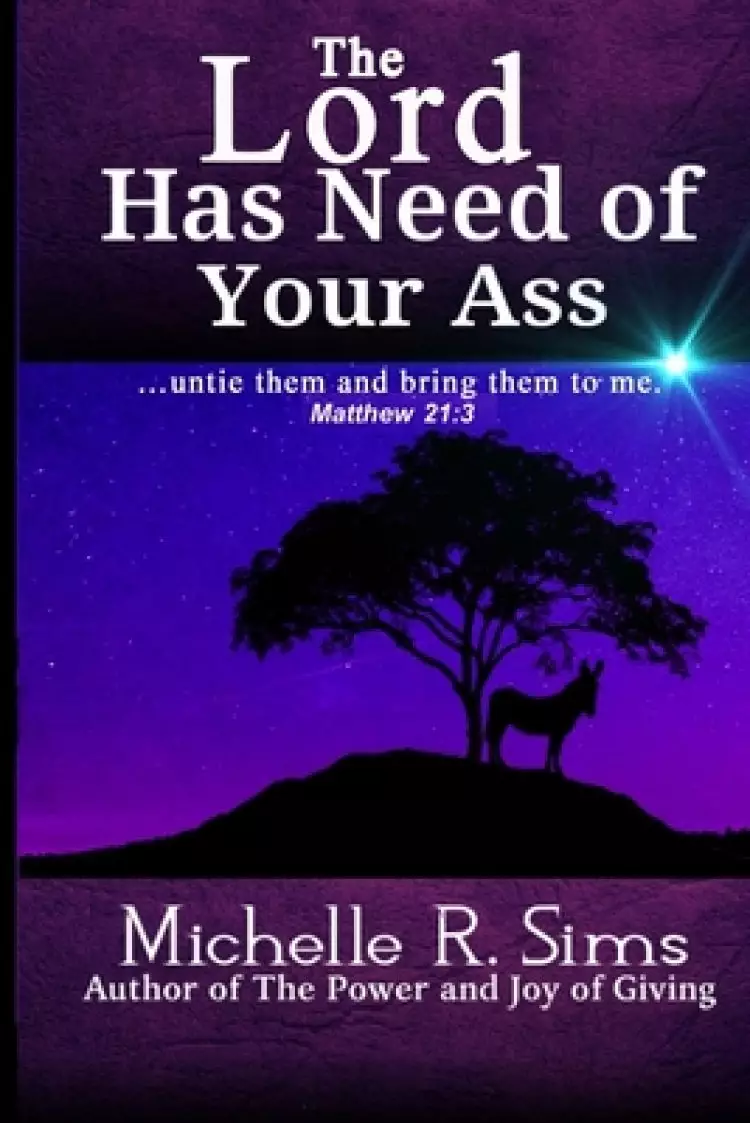 The Lord Has Need of Your Ass: .......untie them and bring them to me. Matthew 21:3