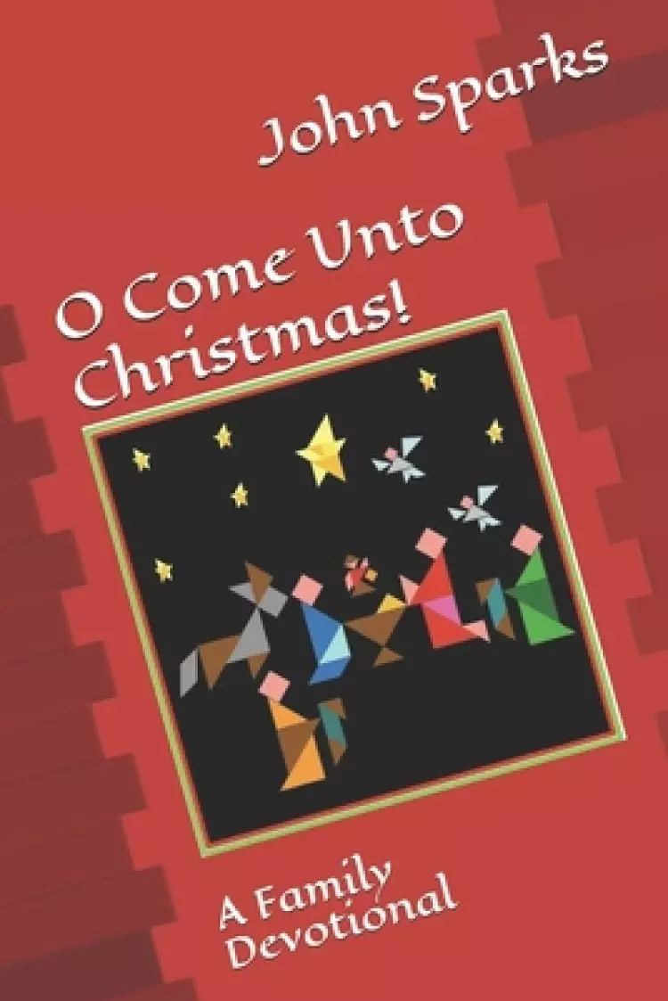 O Come Unto Christmas!: A Family Devotional