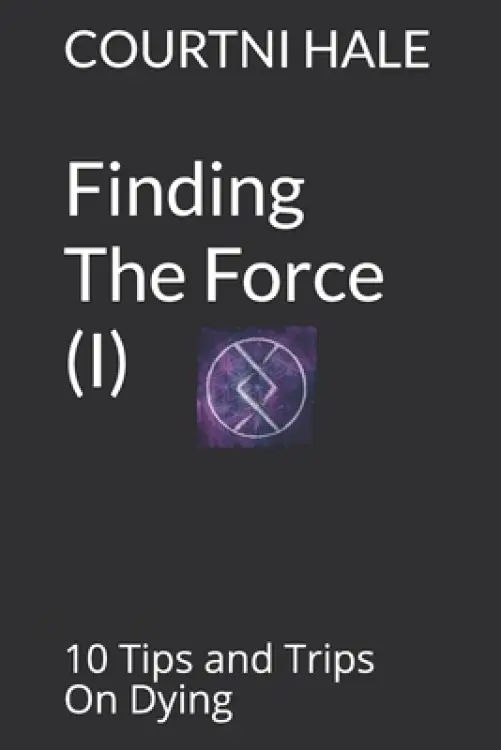 Finding The Force (I): 10 Tips and Trips On Dying