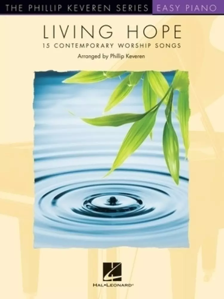 Living Hope: 15 Contemporary Worship Songs Arranged by Phillip Keveren for Easy Piano