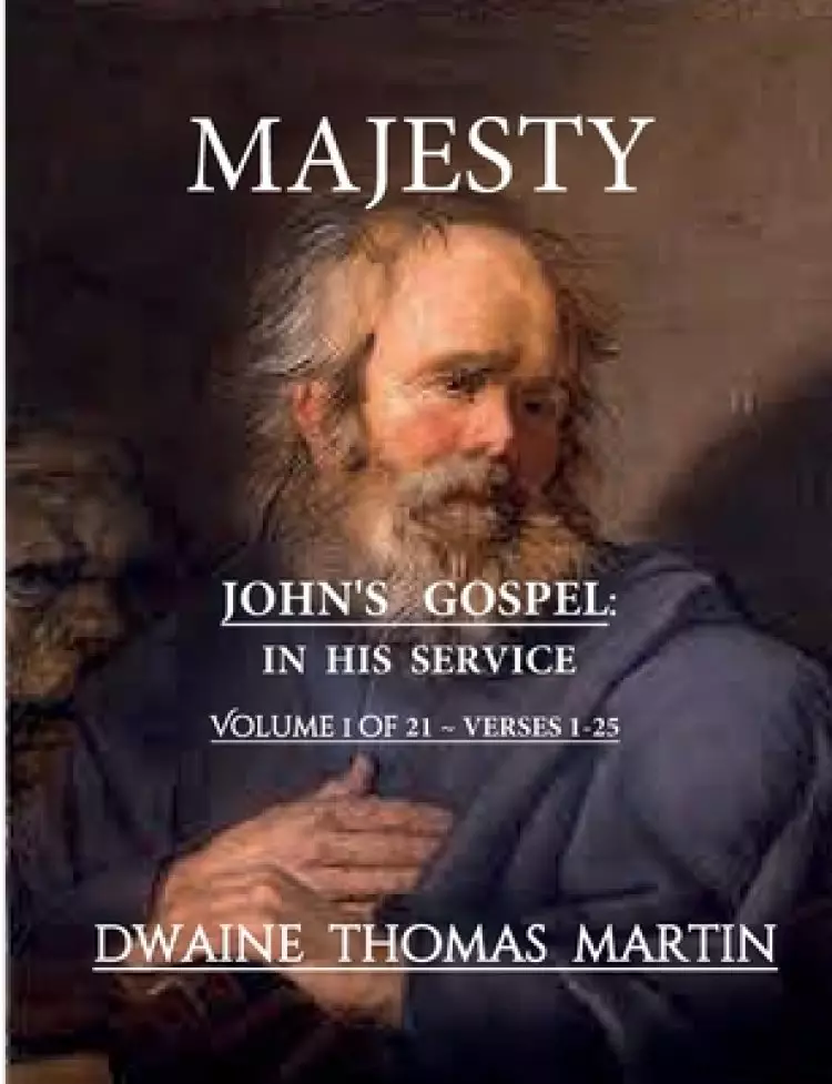 Majesty In His Service John's Gospel: Chapter 1 Volume 1a of 21