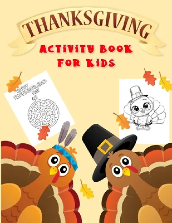 Thanksgiving Activity Book For Kids: Fun Workbook For Coloring, Dot To Dot, Mazes, Word Search Perfect Gift Books For Ages 3-5, 4-8, 6-8
