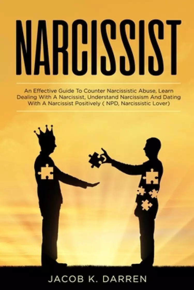 Narcissist: An Effective Guide To Win Against Narcissistic Abuse, Learn Dealing With A Narcissist, Understand Narcissism And Datin