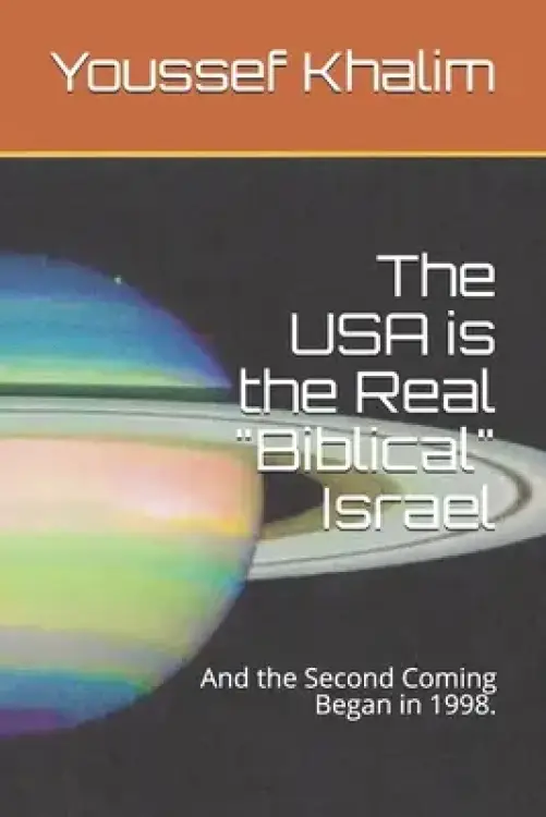 The USA is the Real "Biblical" Israel: And the Second Coming Began in 1998.