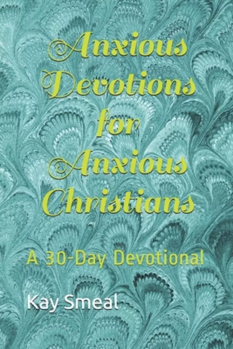 Anxious Devotions for Anxious Christians: A 30-Day Devotional