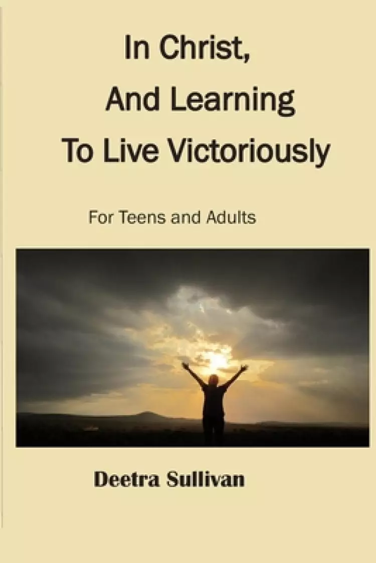 In Christ, And Learning To Live Victoriously