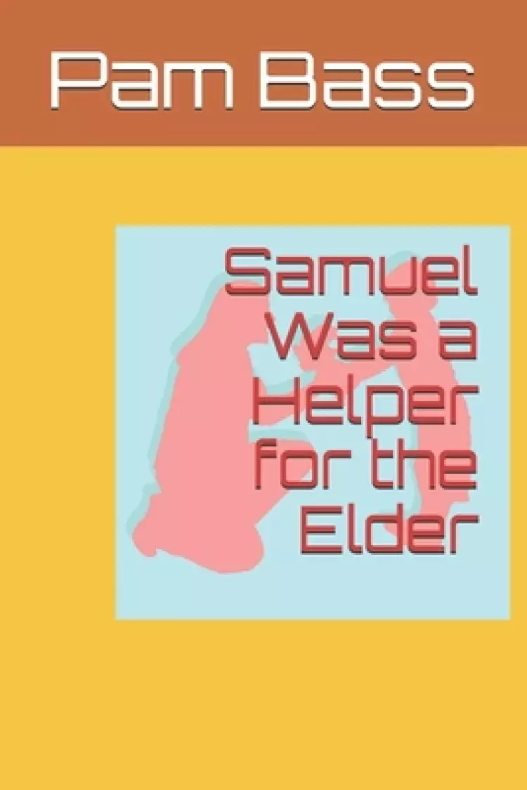 Samuel Was a Helper for the Elder