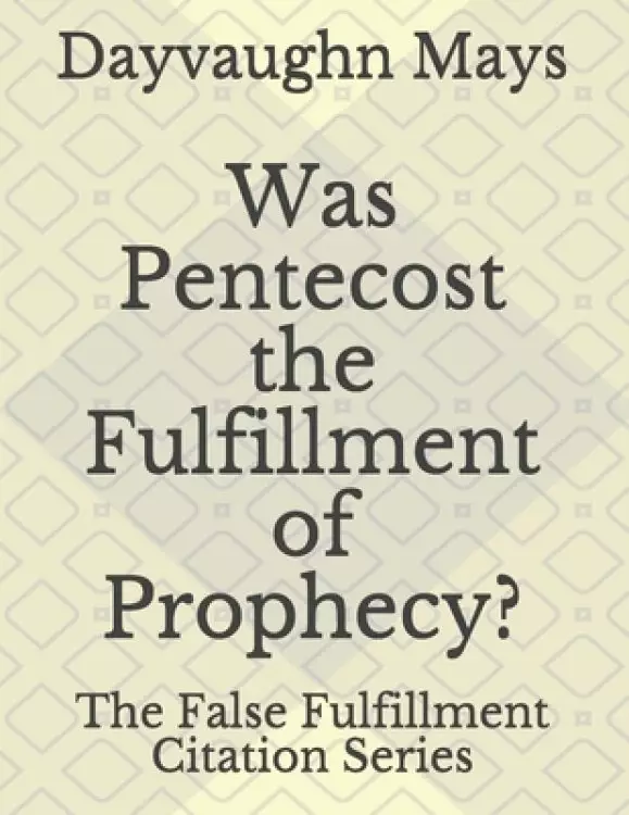 Was Pentecost the Fulfillment of Prophecy?: The False Fulfillment Citation Series